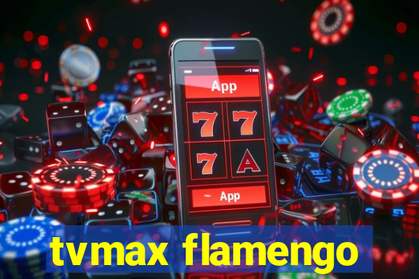 tvmax flamengo